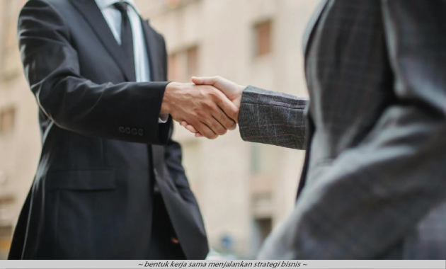 Bentuk Kerja sama menjalankan strategi bisnis