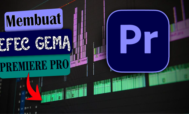 Cara Membuat Efek Gema di Adobe Premiere Pro